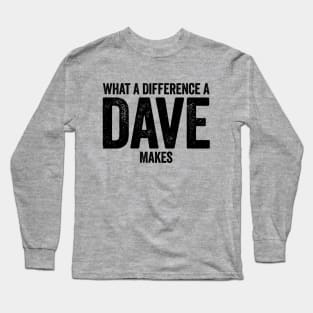 What A Difference A Dave Makes Black Long Sleeve T-Shirt